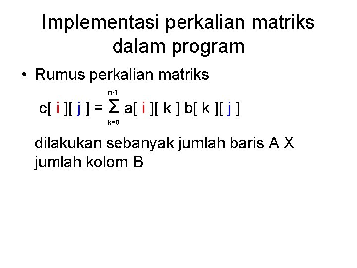 Implementasi perkalian matriks dalam program • Rumus perkalian matriks n-1 c[ i ][ j