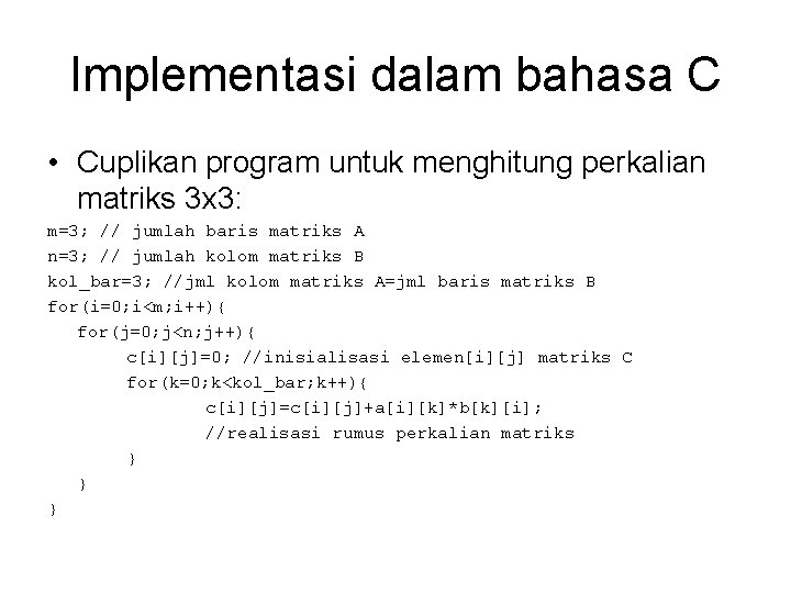 Implementasi dalam bahasa C • Cuplikan program untuk menghitung perkalian matriks 3 x 3: