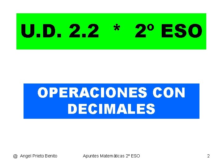 U. D. 2. 2 * 2º ESO OPERACIONES CON DECIMALES @ Angel Prieto Benito