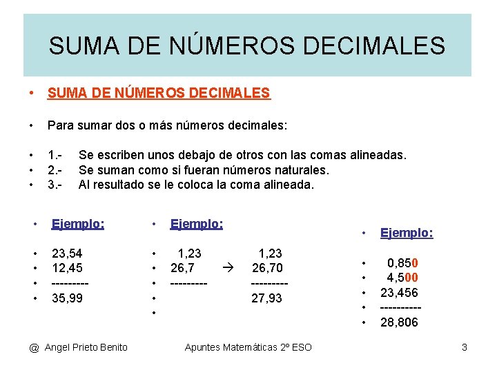 SUMA DE NÚMEROS DECIMALES • Para sumar dos o más números decimales: • •