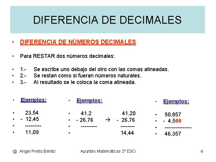 DIFERENCIA DE DECIMALES • DIFERENCIA DE NÚMEROS DECIMALES • Para RESTAR dos números decimales: