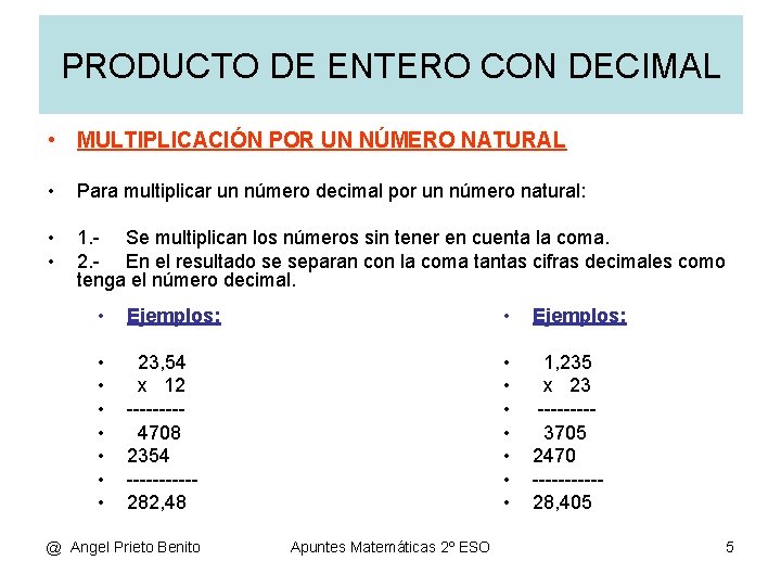 PRODUCTO DE ENTERO CON DECIMAL • MULTIPLICACIÓN POR UN NÚMERO NATURAL • Para multiplicar