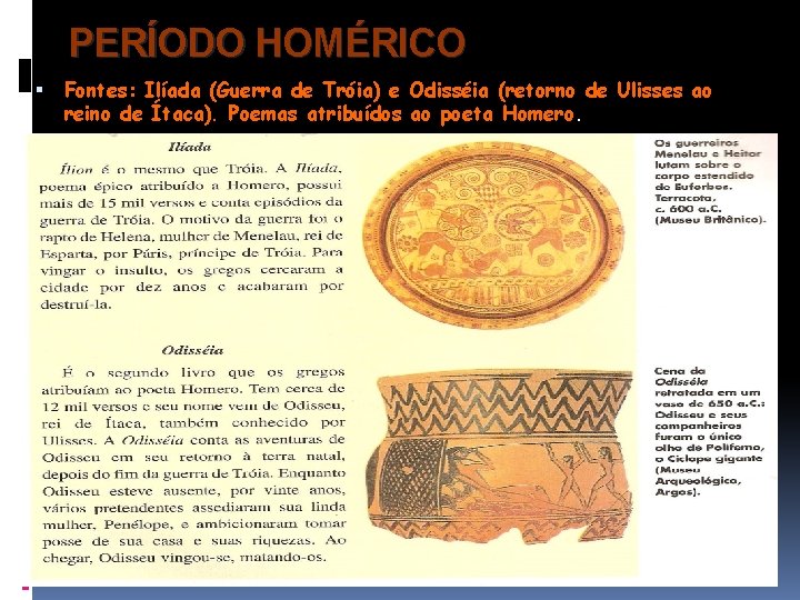 PERÍODO HOMÉRICO Fontes: Ilíada (Guerra de Tróia) e Odisséia (retorno de Ulisses ao reino
