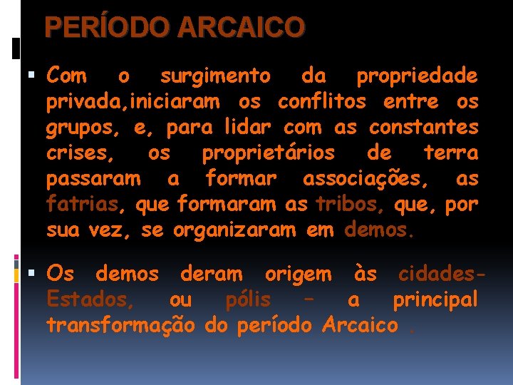PERÍODO ARCAICO Com o surgimento da propriedade privada, iniciaram os conflitos entre os grupos,
