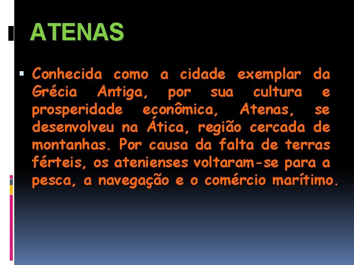 ATENAS Conhecida como a cidade exemplar da Grécia Antiga, por sua cultura e prosperidade