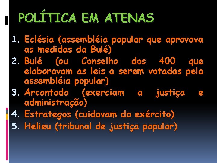 POLÍTICA EM ATENAS 1. Eclésia (assembléia popular que aprovava as medidas da Bulé) 2.