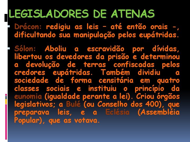LEGISLADORES DE ATENAS Drácon: redigiu as leis – até então orais -, dificultando sua