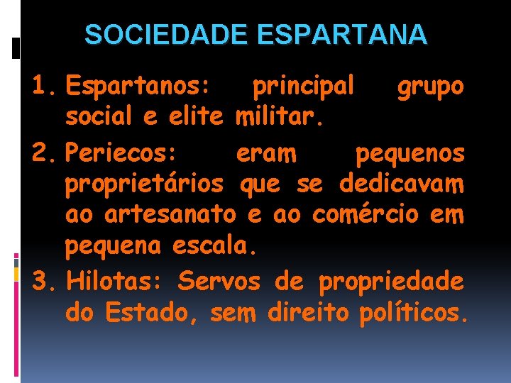 SOCIEDADE ESPARTANA 1. Espartanos: principal grupo social e elite militar. 2. Periecos: eram pequenos