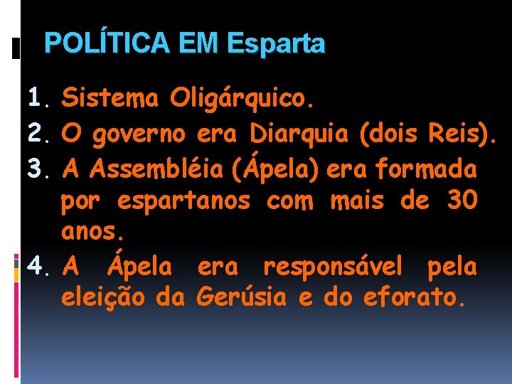 POLÍTICA EM Esparta 1. Sistema Oligárquico. 2. O governo era Diarquia (dois Reis). 3.