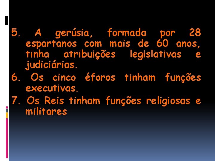 5. A gerúsia, formada por 28 espartanos com mais de 60 anos, tinha atribuições