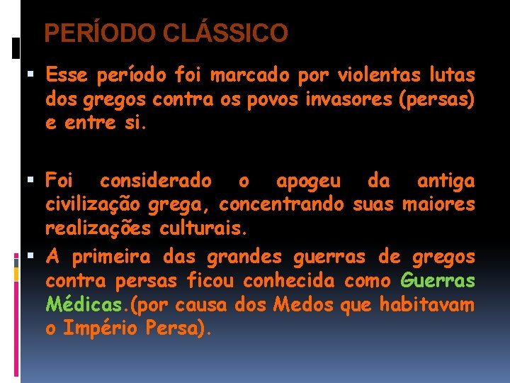 PERÍODO CLÁSSICO Esse período foi marcado por violentas lutas dos gregos contra os povos