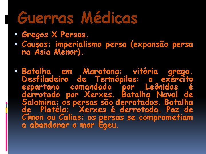 Guerras Médicas Gregos X Persas. Causas: imperialismo persa (expansão persa na Ásia Menor). Batalha