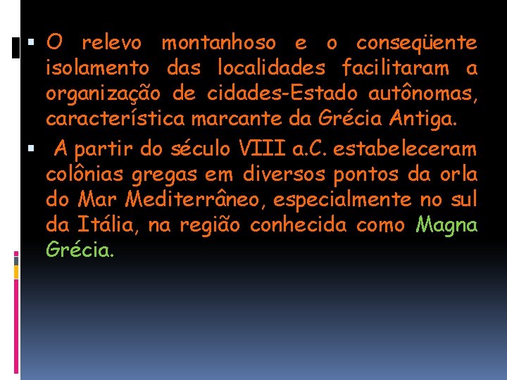  O relevo montanhoso e o conseqüente isolamento das localidades facilitaram a organização de
