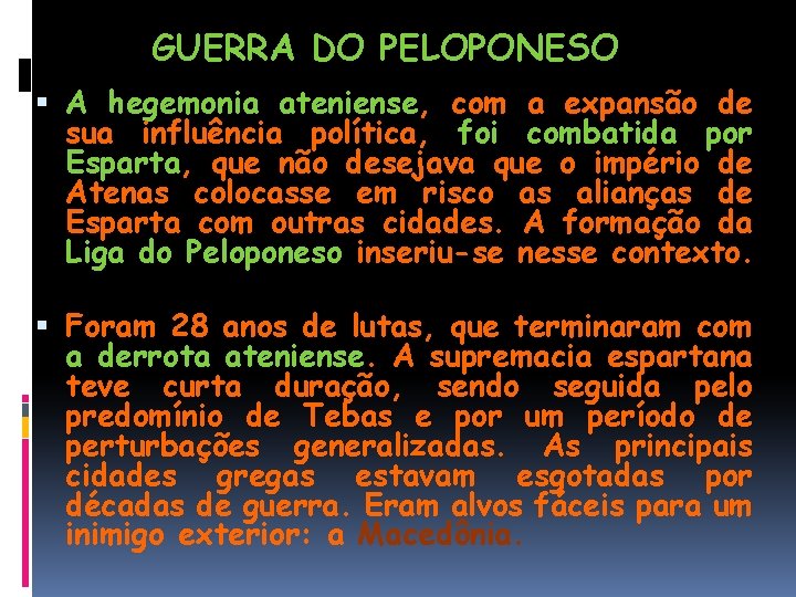 GUERRA DO PELOPONESO A hegemonia ateniense, com a expansão de sua influência política, foi