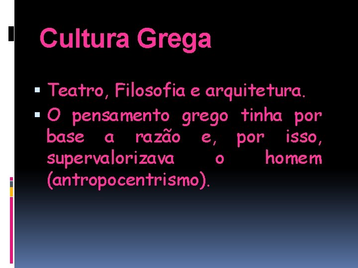 Cultura Grega Teatro, Filosofia e arquitetura. O pensamento grego tinha por base a razão