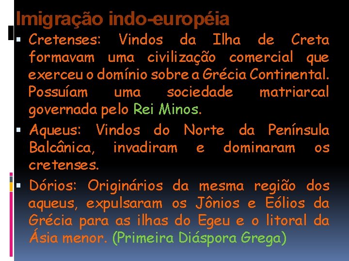 Imigração indo-européia Cretenses: Vindos da Ilha de Creta formavam uma civilização comercial que exerceu