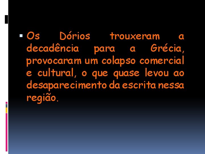  Os Dórios trouxeram a decadência para a Grécia, provocaram um colapso comercial e