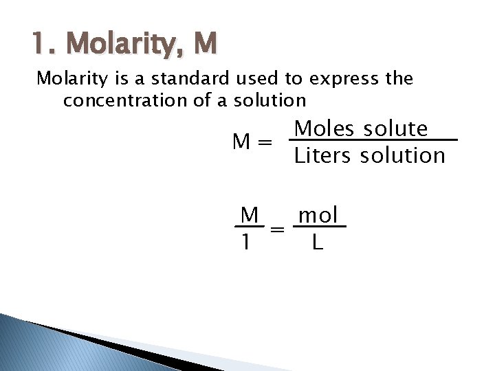 1. Molarity, M Molarity is a standard used to express the concentration of a