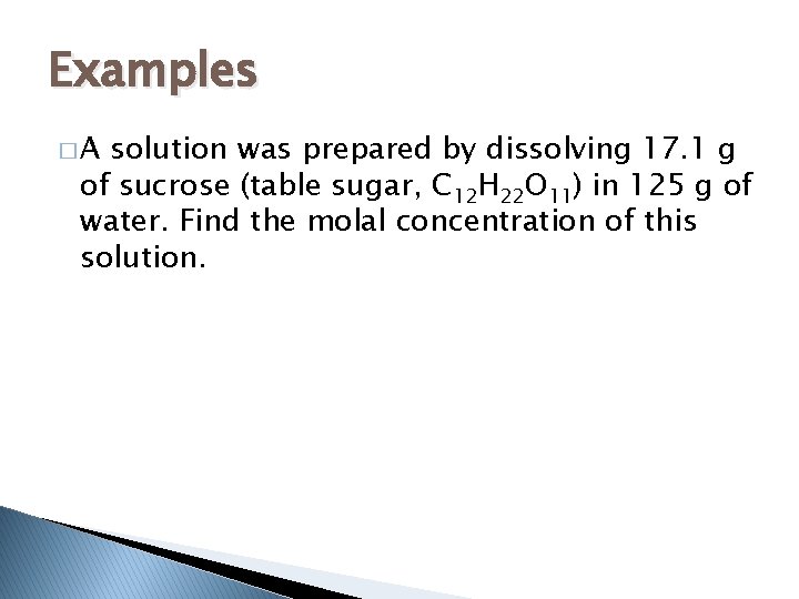 Examples �A solution was prepared by dissolving 17. 1 g of sucrose (table sugar,