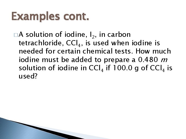 Examples cont. �A solution of iodine, I 2, in carbon tetrachloride, CCl 4, is