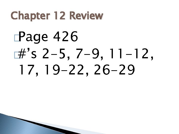 Chapter 12 Review �Page 426 �#’s 2 -5, 7 -9, 11 -12, 17, 19