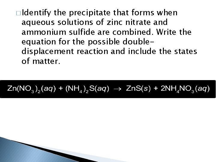 � Identify the precipitate that forms when aqueous solutions of zinc nitrate and ammonium