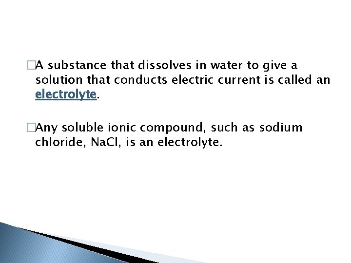 �A substance that dissolves in water to give a solution that conducts electric current