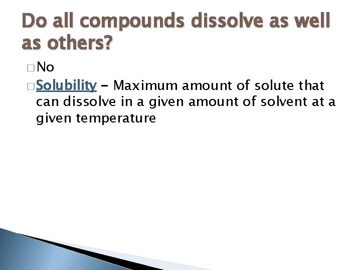 Do all compounds dissolve as well as others? � No � Solubility - Maximum