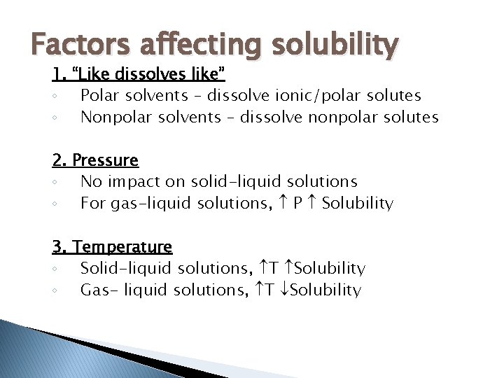 Factors affecting solubility 1. “Like dissolves like” ◦ Polar solvents – dissolve ionic/polar solutes