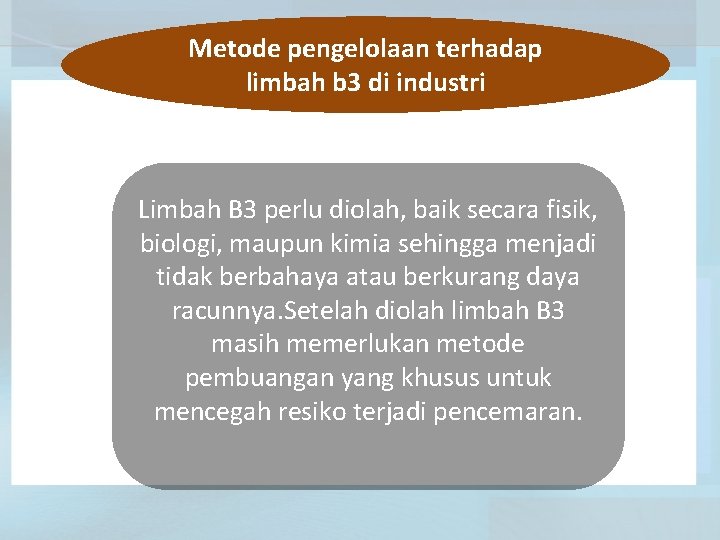 Metode pengelolaan terhadap limbah b 3 di industri Limbah B 3 perlu diolah, baik