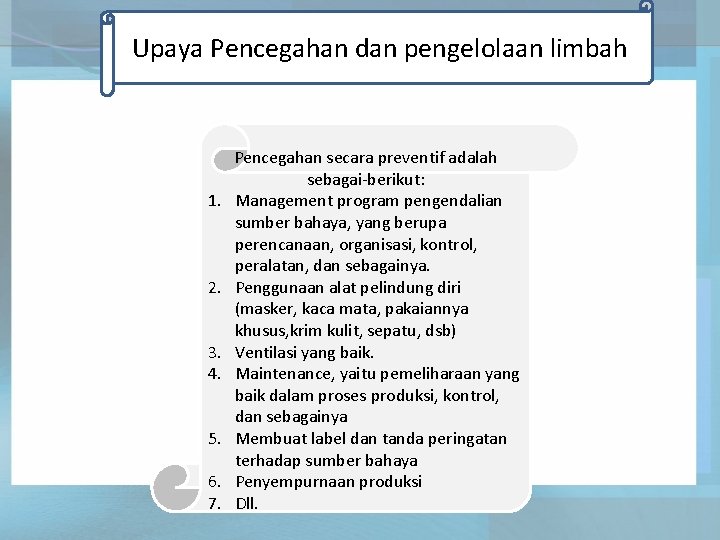 Upaya Pencegahan dan pengelolaan limbah 1. 2. 3. 4. 5. 6. 7. Pencegahan secara