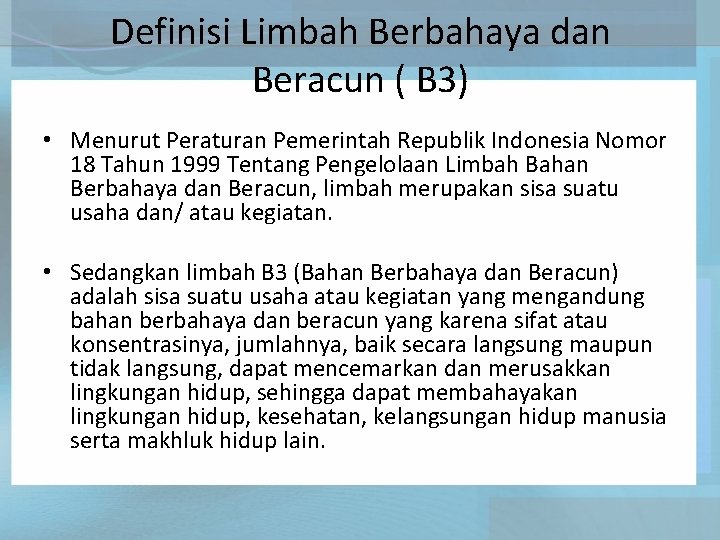 Definisi Limbah Berbahaya dan Beracun ( B 3) • Menurut Peraturan Pemerintah Republik Indonesia