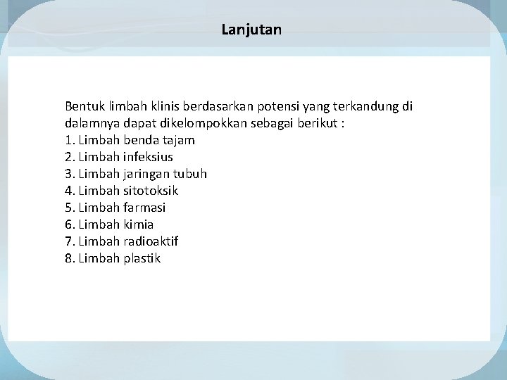 Lanjutan Bentuk limbah klinis berdasarkan potensi yang terkandung di dalamnya dapat dikelompokkan sebagai berikut