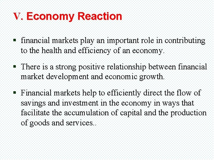 V. Economy Reaction § financial markets play an important role in contributing to the