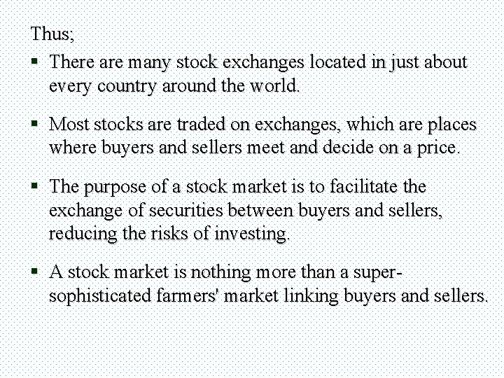 Thus; § There are many stock exchanges located in just about every country around