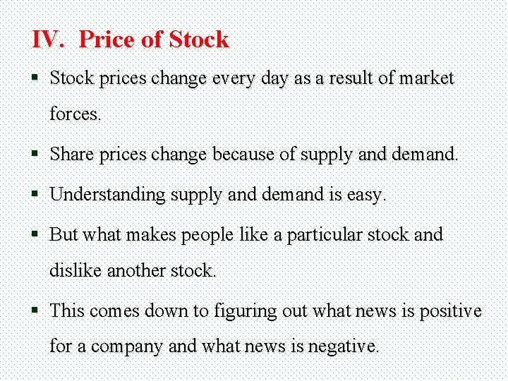 IV. Price of Stock § Stock prices change every day as a result of