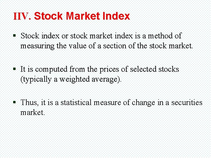 IIV. Stock Market Index § Stock index or stock market index is a method