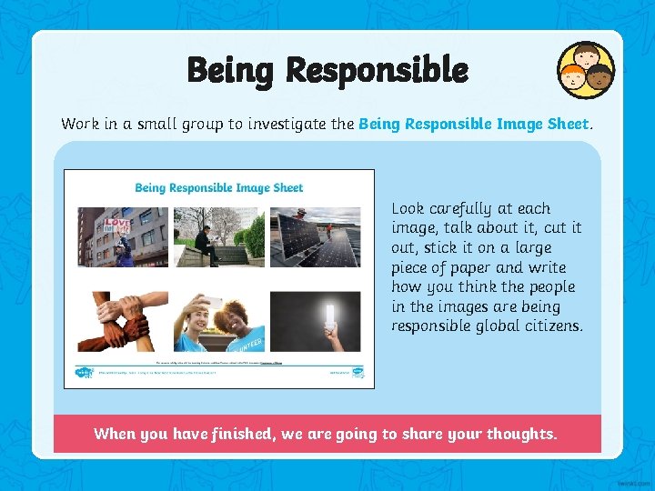 Being Responsible Work in a small group to investigate the Being Responsible Image Sheet.