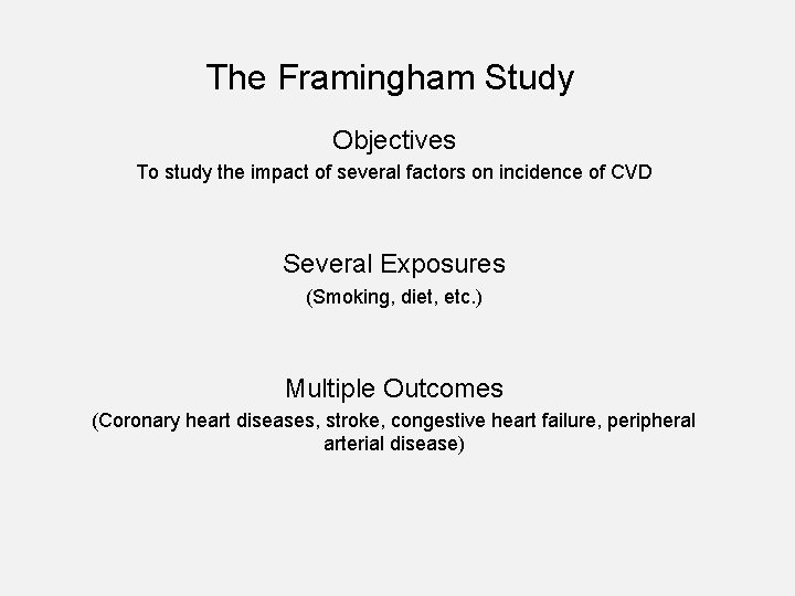The Framingham Study Objectives To study the impact of several factors on incidence of