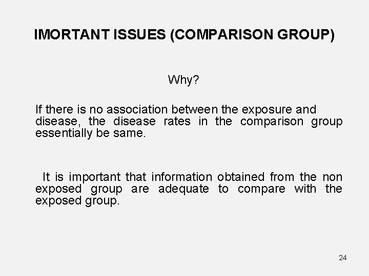 IMORTANT ISSUES (COMPARISON GROUP) Why? If there is no association between the exposure and