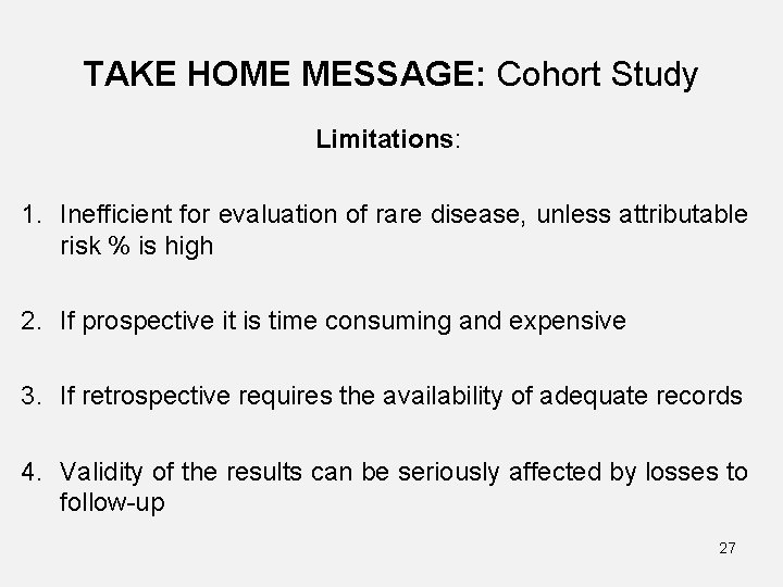 TAKE HOME MESSAGE: Cohort Study Limitations: 1. Inefficient for evaluation of rare disease, unless