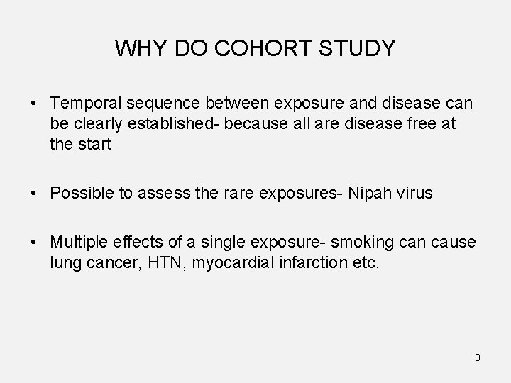 WHY DO COHORT STUDY • Temporal sequence between exposure and disease can be clearly