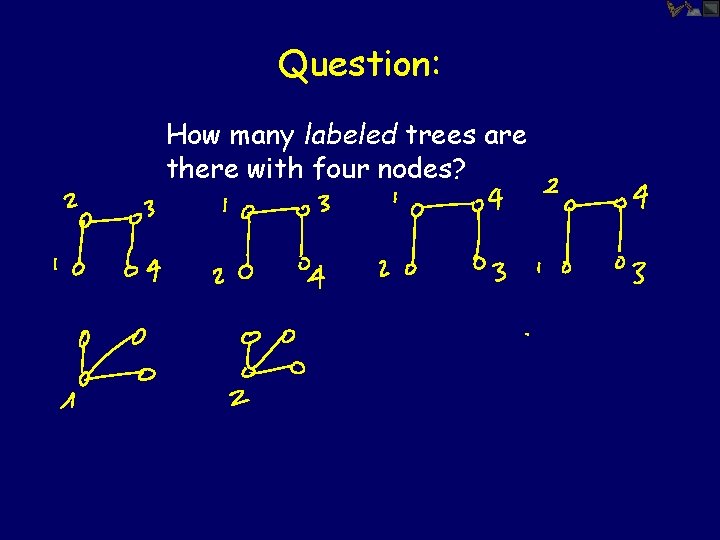 Question: How many labeled trees are there with four nodes? 