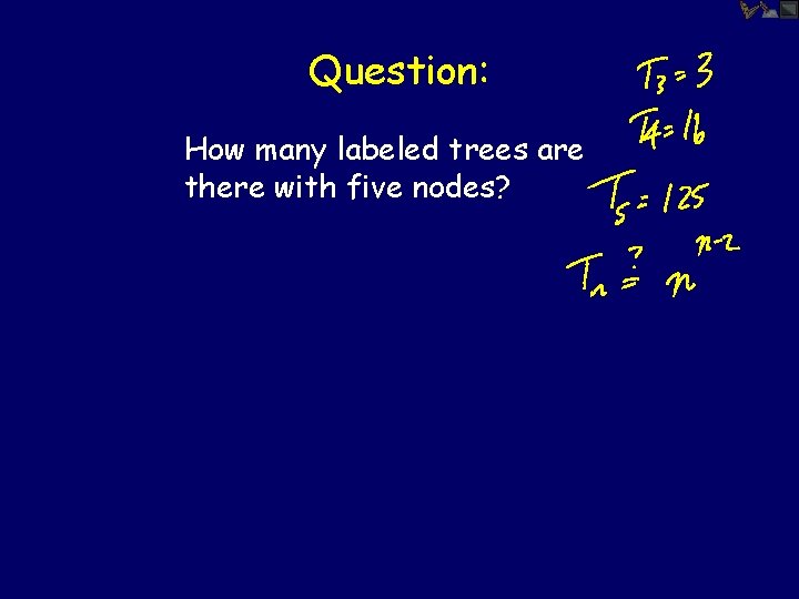 Question: How many labeled trees are there with five nodes? 