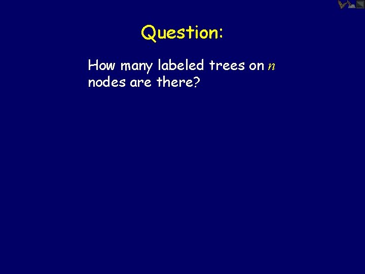 Question: How many labeled trees on n nodes are there? 