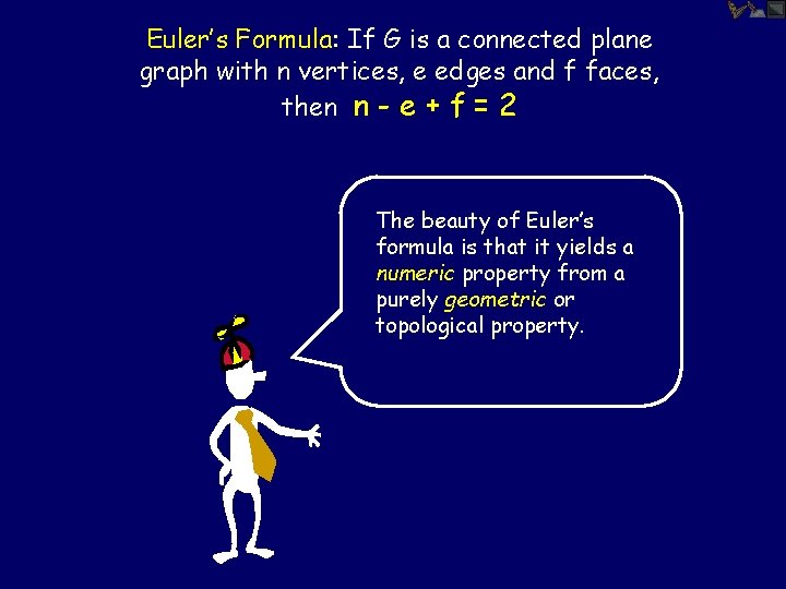 Euler’s Formula: If G is a connected plane graph with n vertices, e edges