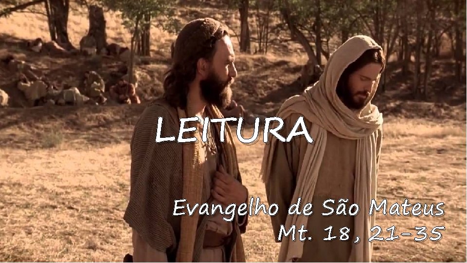 LEITURA Evangelho de São Mateus Mt. 18, 21 -35 
