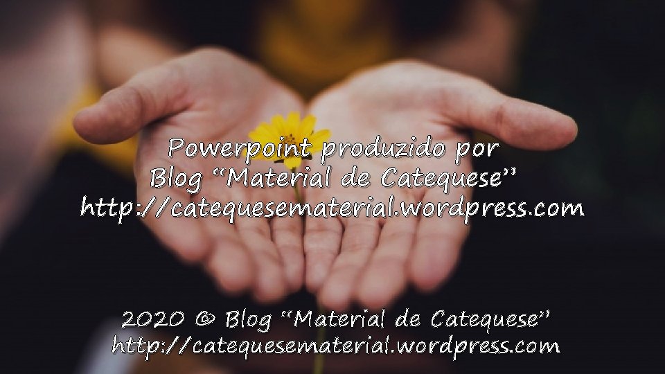 Powerpoint produzido por Blog “Material de Catequese” http: //catequesematerial. wordpress. com 2020 © Blog