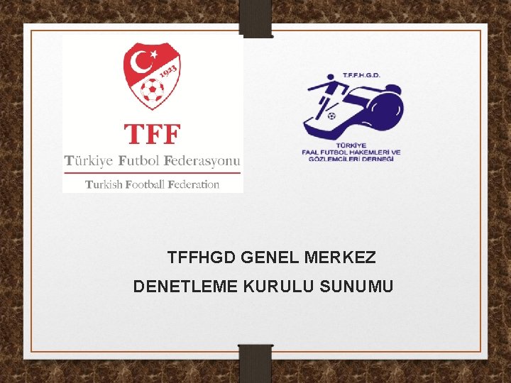 TFFHGD GENEL MERKEZ DENETLEME KURULU SUNUMU 