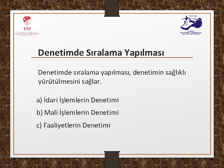 Denetimde Sıralama Yapılması Denetimde sıralama yapılması, denetimin sağlıklı yürütülmesini sağlar. a) İdari İşlemlerin Denetimi